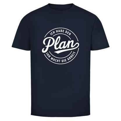 Habe den Plan ihr macht die Arbeit Unisex Shirt