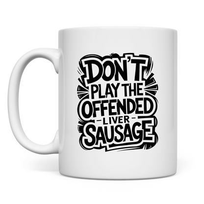 Spiel nicht die eingeschnappte Leberwurst Tasse