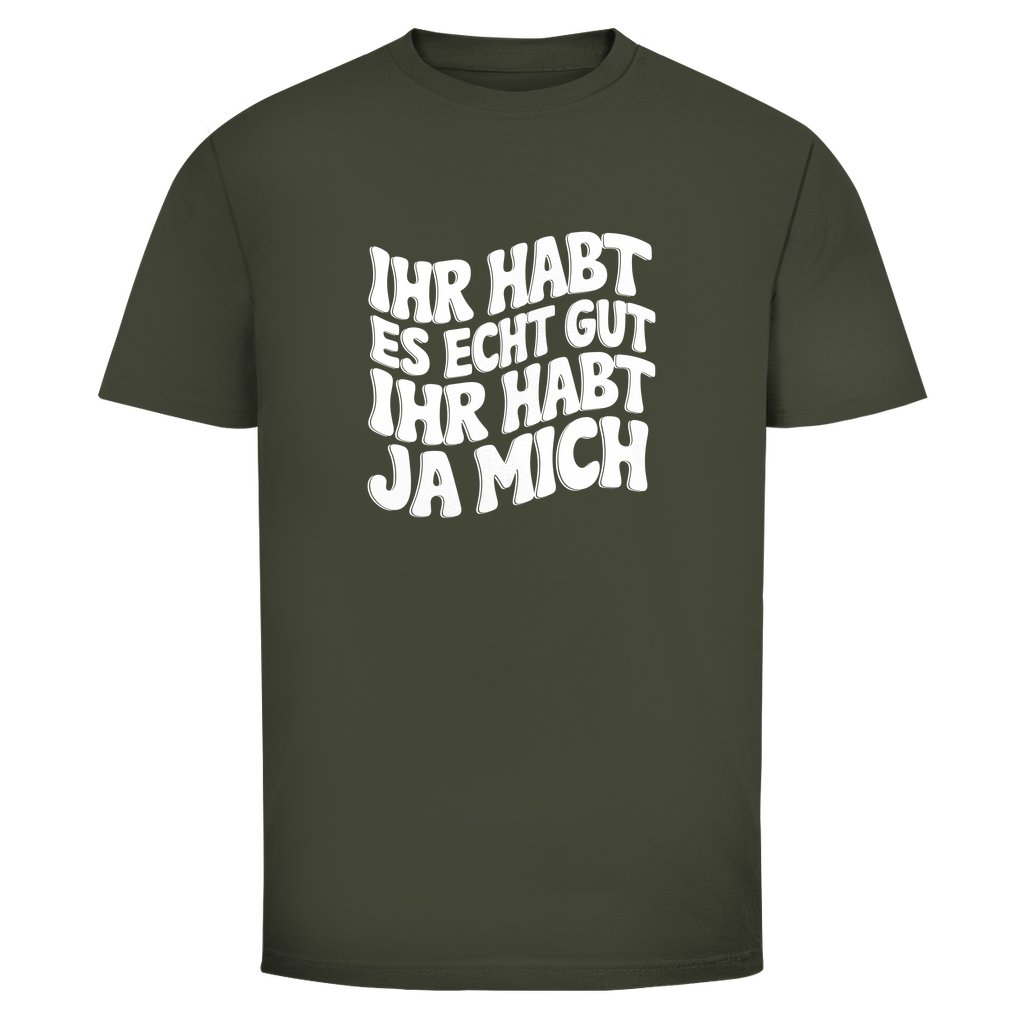 Ihr habt es echt gut Unisex Shirt