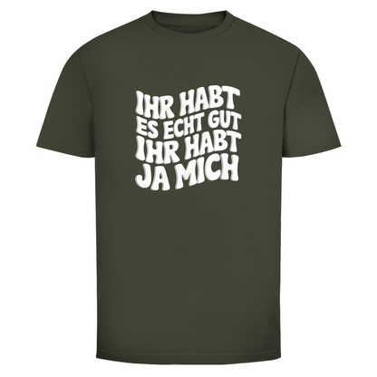 Ihr habt es echt gut Unisex Shirt