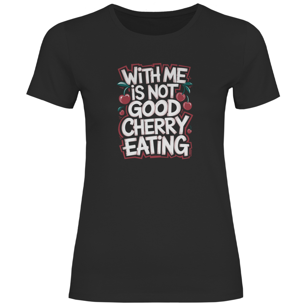 Mit mir ist nicht gut Kirschen pflücken Damen Shirt