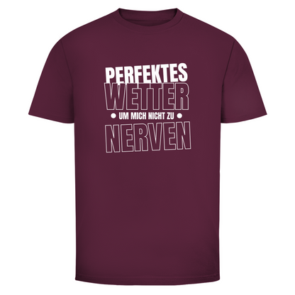 Perfektes Wetter nicht nerven Unisex Shirt