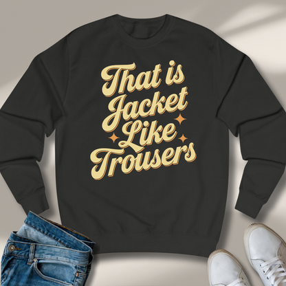 Das Ist Jacke Wie Hose Sweatshirt