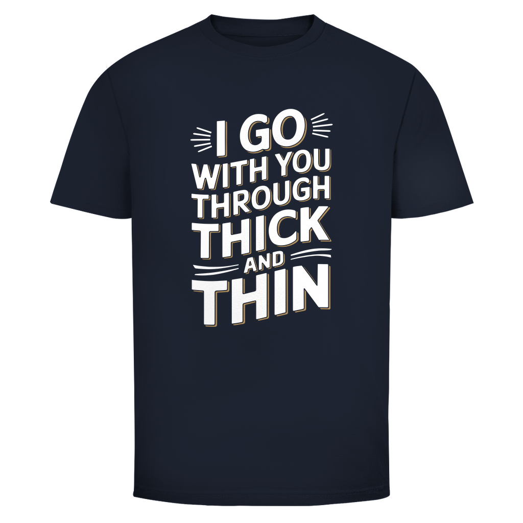 Ich geh mit dir durch dick und dünn Unisex Shirt