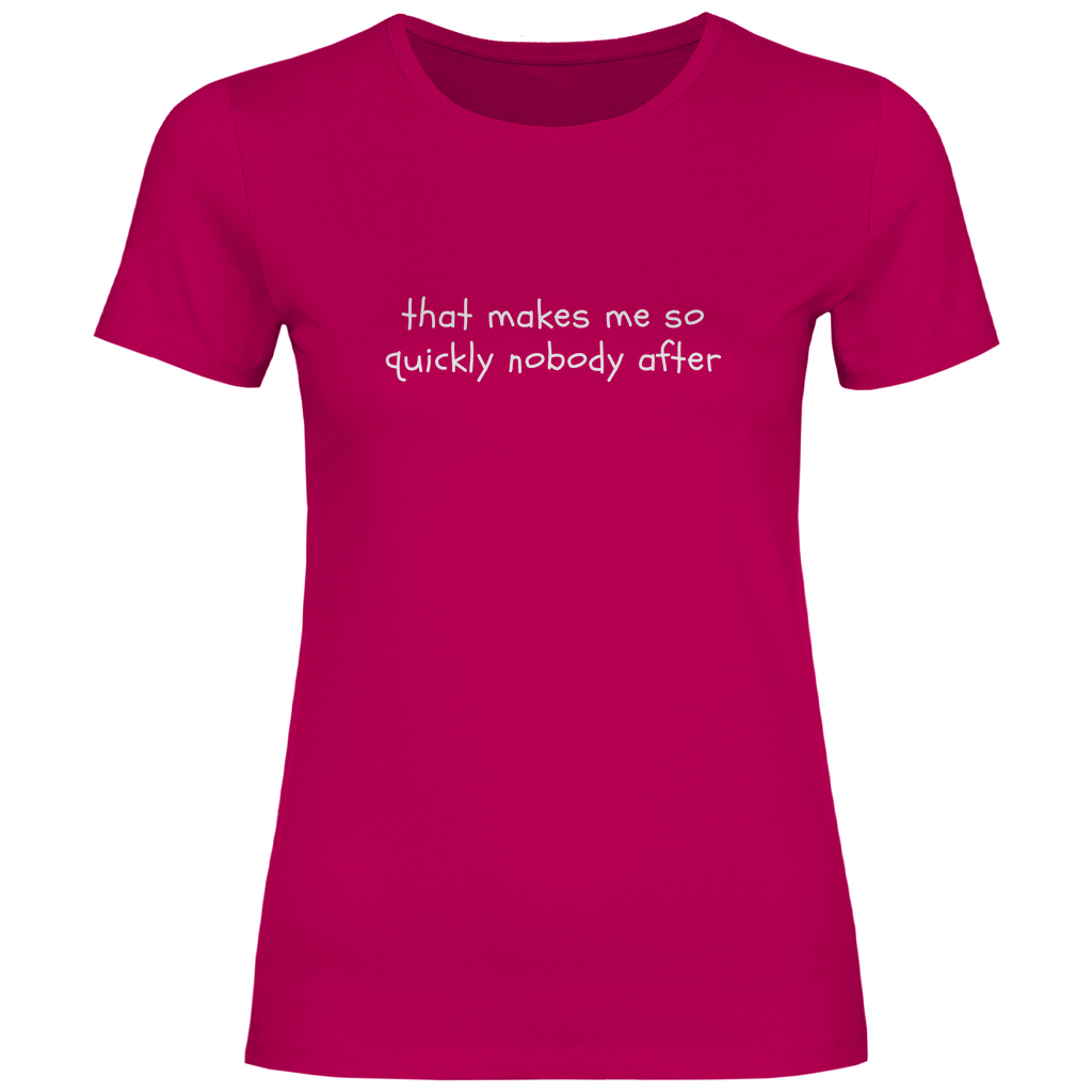 Das macht mir so schnell niemand nach Damen Shirt
