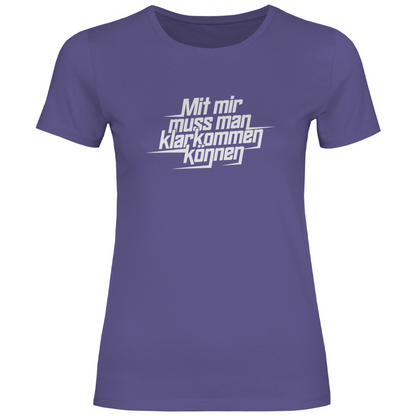 Mit mir muss man klarkommen können Damen Shirt