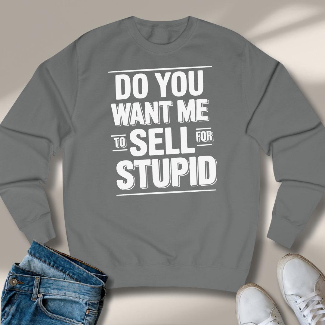Willst Du Mich Für Dumm Verkaufen Sweatshirt