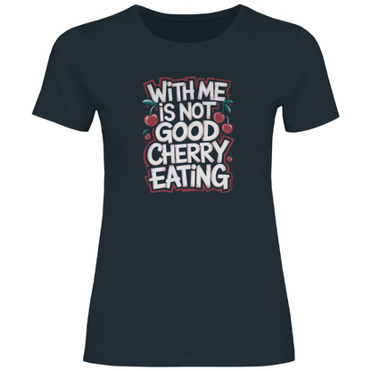 Mit mir ist nicht gut Kirschen pflücken Damen Shirt
