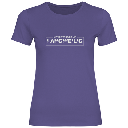 Mit mir wird es nie langweilig Damen Shirt