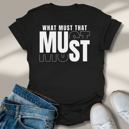 Was Muss Das Muss T-Shirt
