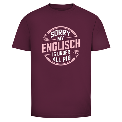 Mein Englisch ist unter aller Sau Unisex Shirt