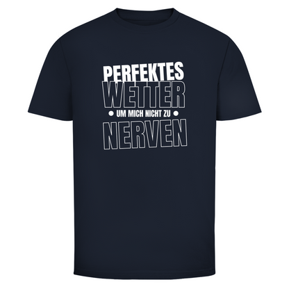 Perfektes Wetter nicht nerven Unisex Shirt