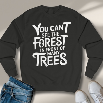 Du Siehst Den Wald Vor Lauter Bäumen Nicht Sweatshirt