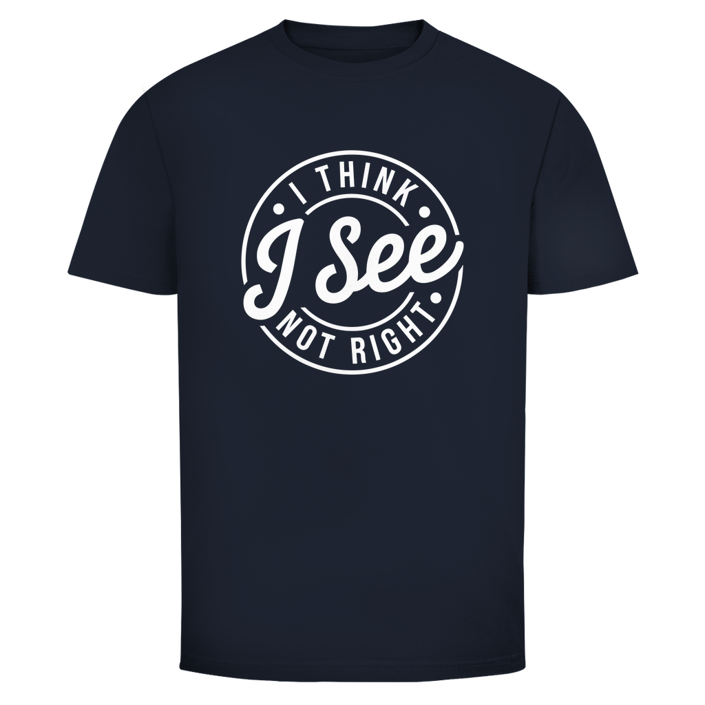 Ich glaube ich seh nicht richtig Unisex Shirt