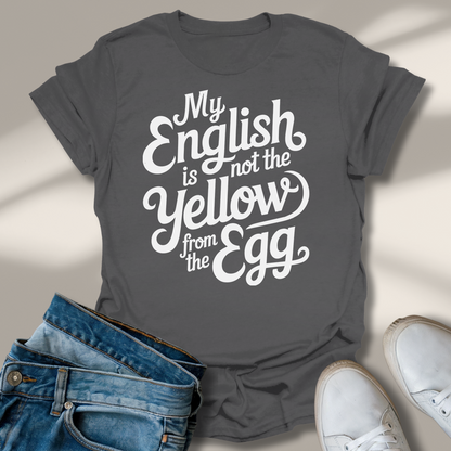 Mein Englisch Ist Nicht Das Gelbe Vom Ei T-Shirt