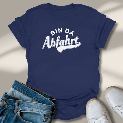 Bin Da Abfahrt Lachmomente T-Shirt