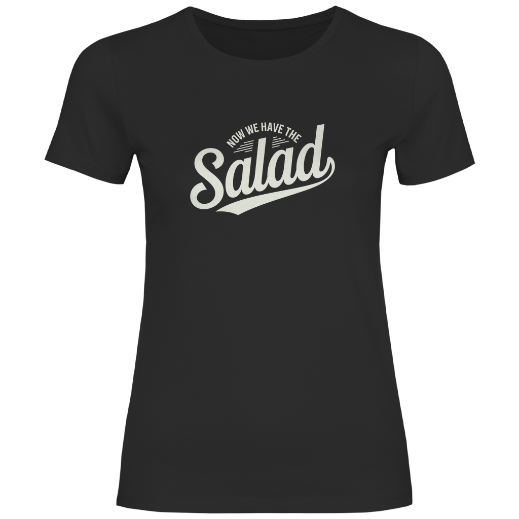 Nun haben wir den Salat Damen Shirt