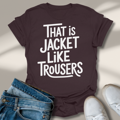 Das Ist Jacke Wie Hose T-Shirt