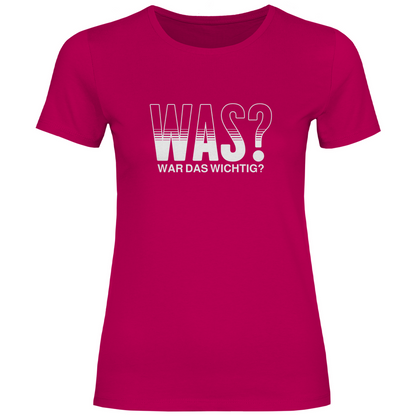 Was? War das wichtig? Damen Shirt