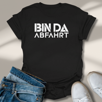 Bin Da Abfahrt Lachmomente T-Shirt