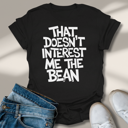 Das Interessiert Mich Nicht Die Bohne T-Shirt