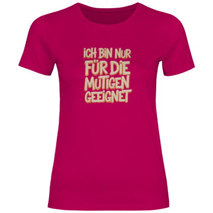 Bin nur für die Mutigen geeignet Damen Shirt
