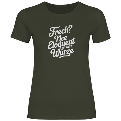 Frech? Eloquent mit Würze Damen Shirt