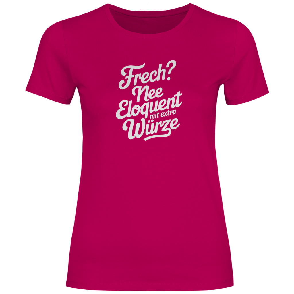 Frech? Eloquent mit Würze Damen Shirt