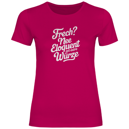 Frech? Eloquent mit Würze Damen Shirt
