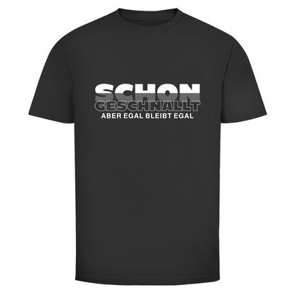 Schon geschnallt aber egal Unisex Shirt