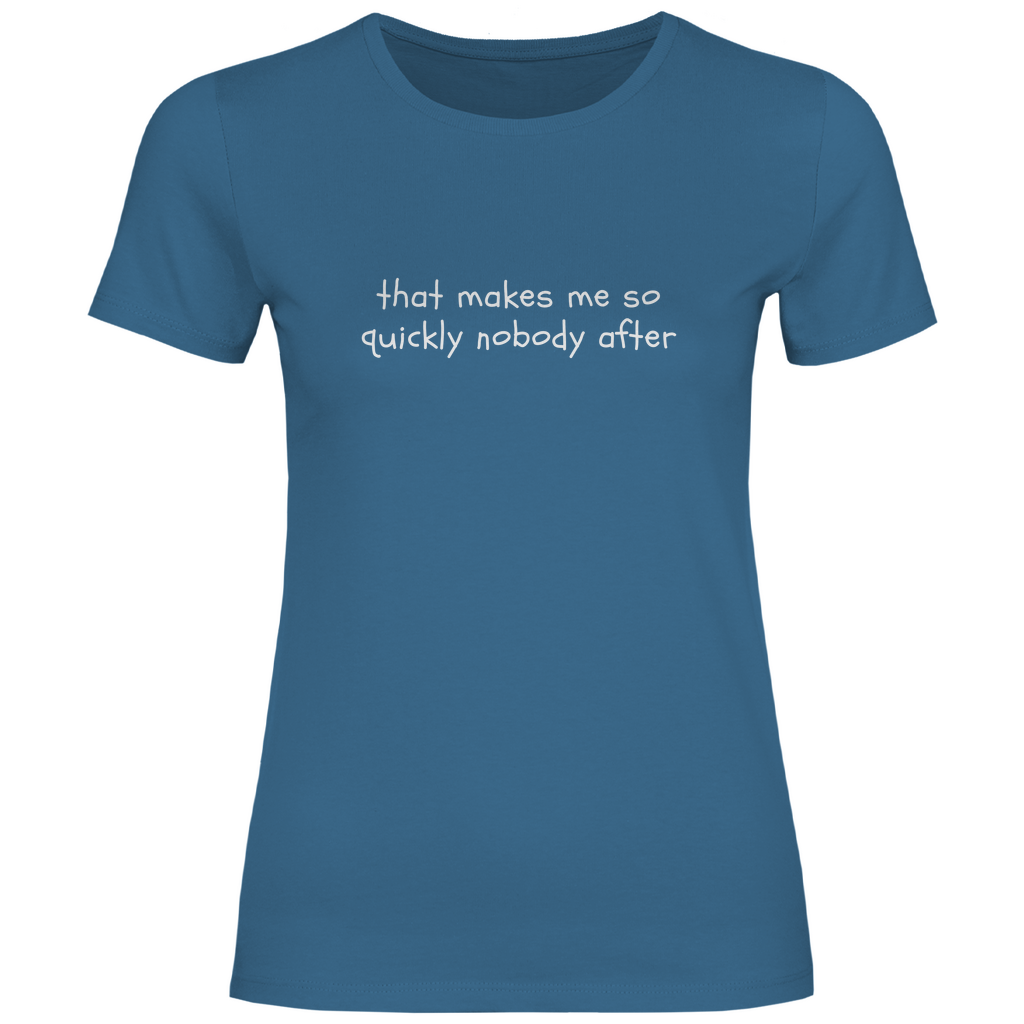 Das macht mir so schnell niemand nach Damen Shirt