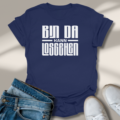 Bin Da Kann Losgehen Lachmomente T-Shirt