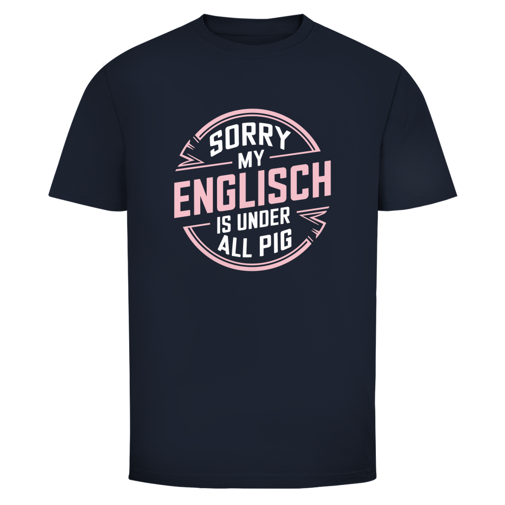Mein Englisch ist unter aller Sau Unisex Shirt