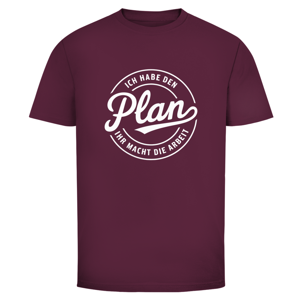 Habe den Plan ihr macht die Arbeit Unisex Shirt