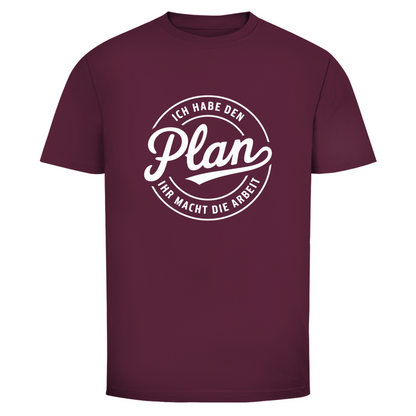 Habe den Plan ihr macht die Arbeit Unisex Shirt