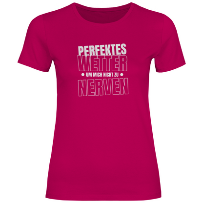 Perfektes Wetter nicht nerven Damen Shirt