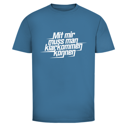 Mit mir muss man klarkommen können Unisex Shirt