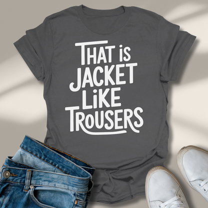 Das Ist Jacke Wie Hose T-Shirt