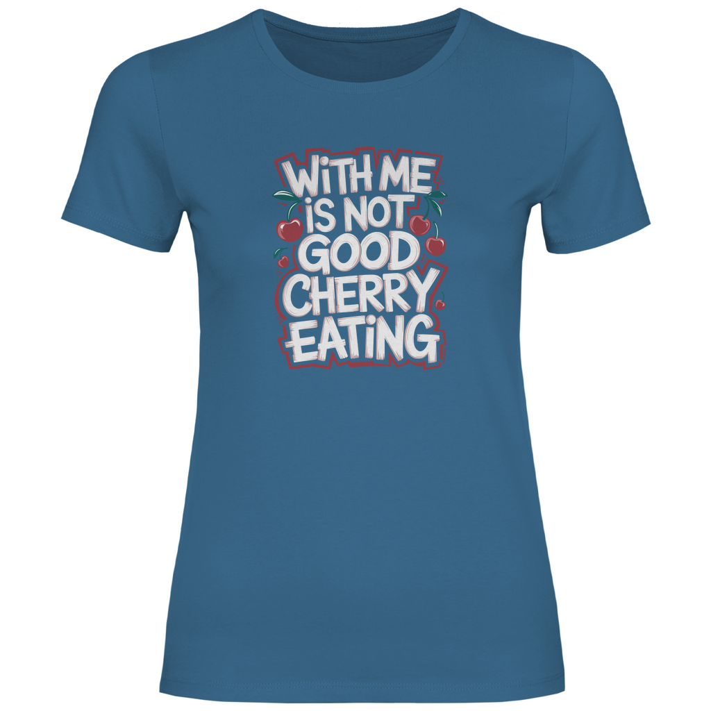Mit mir ist nicht gut Kirschen pflücken Damen Shirt