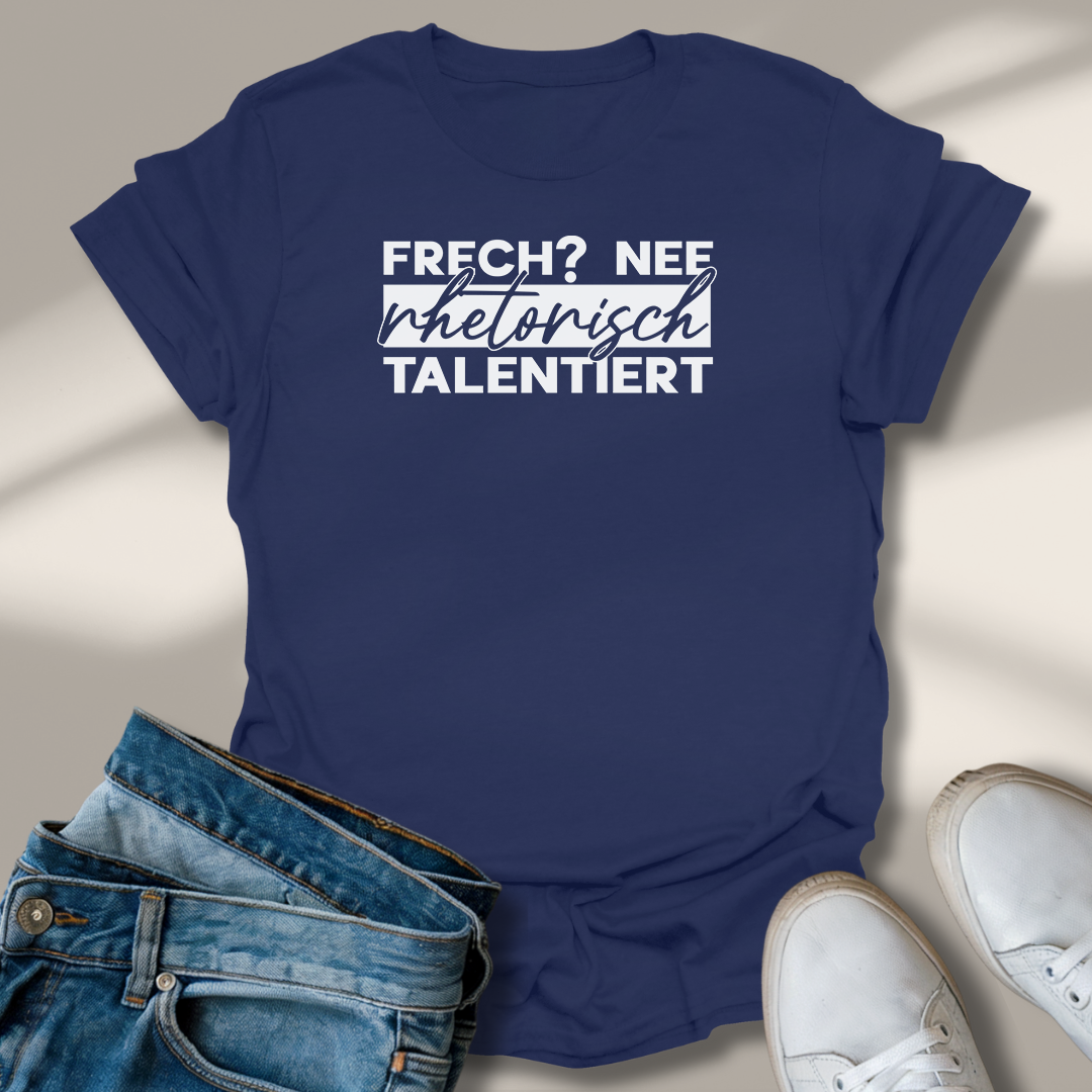Frech? Rhetorisch Talentiert T-Shirt