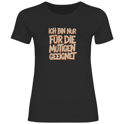 Bin nur für die Mutigen geeignet Damen Shirt