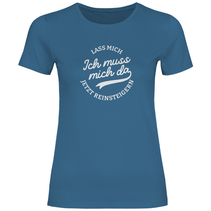 Lass mich reinsteigern Damen Shirt