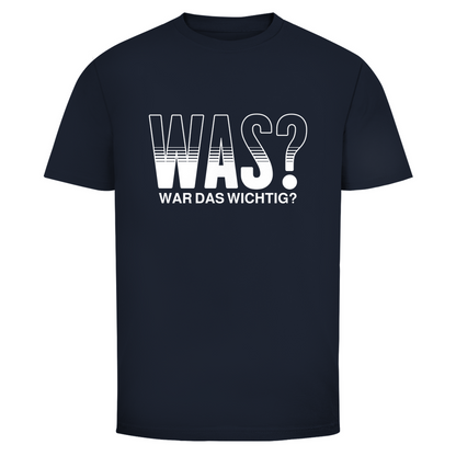 Was? War das wichtig? Unisex Shirt