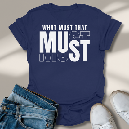 Was Muss Das Muss T-Shirt