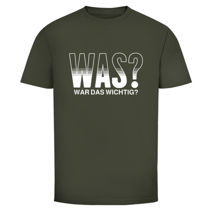 Was? War das wichtig? Unisex Shirt