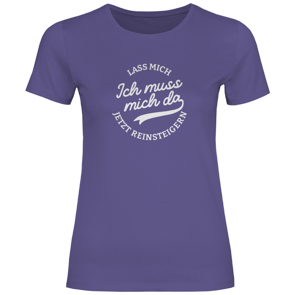 Lass mich reinsteigern Damen Shirt