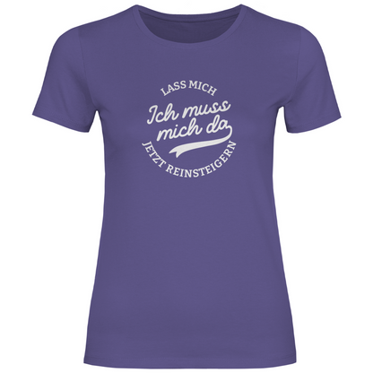 Lass mich reinsteigern Damen Shirt