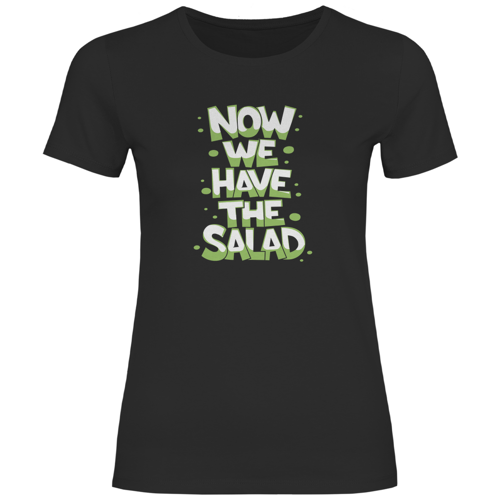 Nun haben wir den Salat Damen Shirt