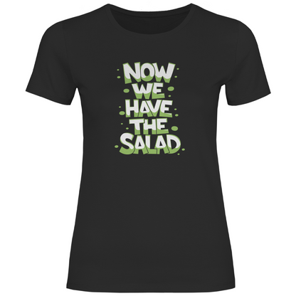 Nun haben wir den Salat Damen Shirt