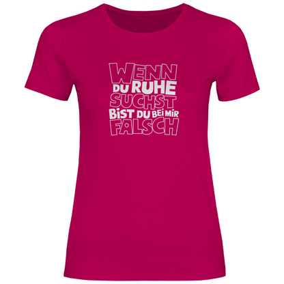 Bei Ruhe bist du bei mir falsch Damen Shirt